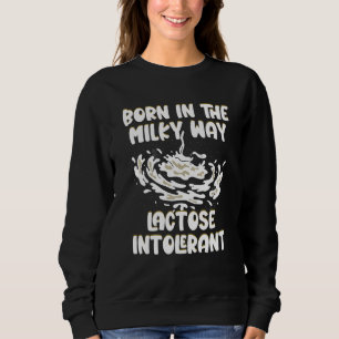 In der Milchstraße geboren Laktoseintolerant Sweatshirt