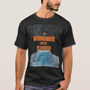In der Normandie lebt man regnerisch – Humorvolles T-Shirt