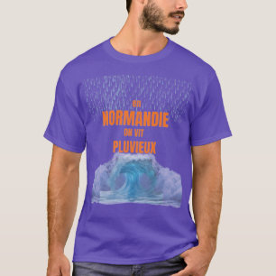 In der Normandie lebt man regnerisch – Humorvolles T-Shirt