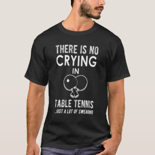 In der Tischtennis gibt es nicht nur viel zu weine T-Shirt