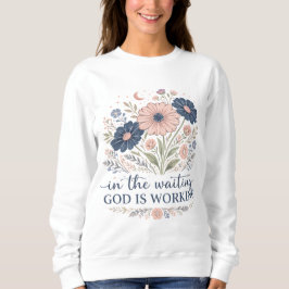 In der Wartezeit wirkt Gott T-Shirt Sweatshirt