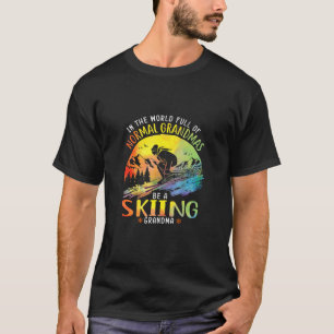 In der Welt voll von normalen Grandmas ein Skifahr T-Shirt