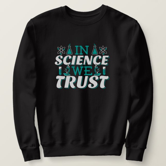 In der Wissenschaft vertrauen wir Zitat - Lehrer Sweatshirt (Design vorne)