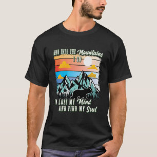In die Berge gehe ich, um meinen Geist zu verliere T-Shirt