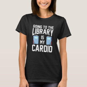 In die Bibliothek geht mein Buch Cardio T-Shirt