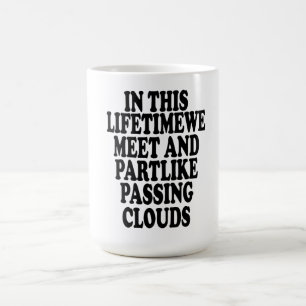 In diesem Leben treffen wir uns und sind zum Teil Kaffeetasse