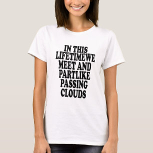 In diesem Leben treffen wir uns und sind zum Teil T-Shirt