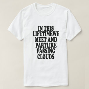 In diesem Leben treffen wir uns und sind zum Teil T-Shirt