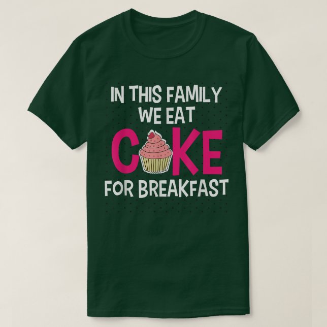 In dieser Familie essen wir Kuchen zum Frühstück F T-Shirt (Design vorne)