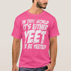 In dieser Welt ist es entweder schon oder wird sch T-Shirt