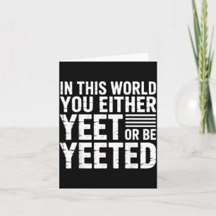 In dieser Welt yeetst du entweder oder wirst ge-ye Karte