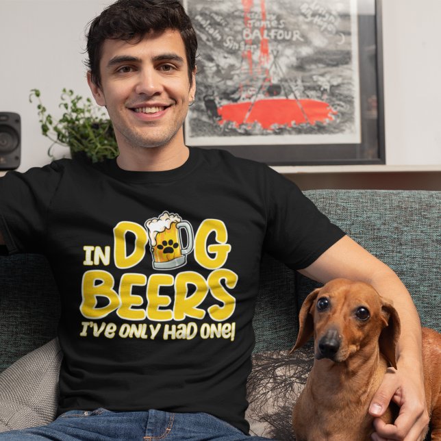 In Dog Beers I've Only Had One Funny Dog T-Shirt (Von Creator hochgeladen)