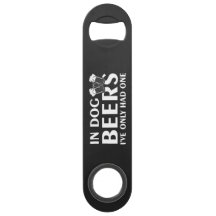 In Dog Beers..Steel Bottle Opener