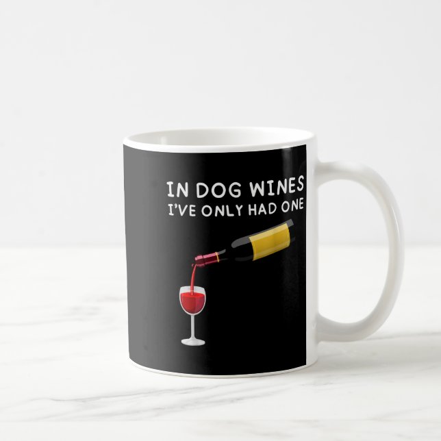 In Dog Wines I've Only Had One Funny Wine Lover  Kaffeetasse (Rechts)