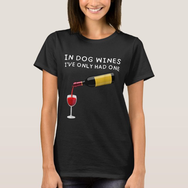 In Dog Wines I've Only Had One Funny Wine Lover  T-Shirt (Vorderseite)