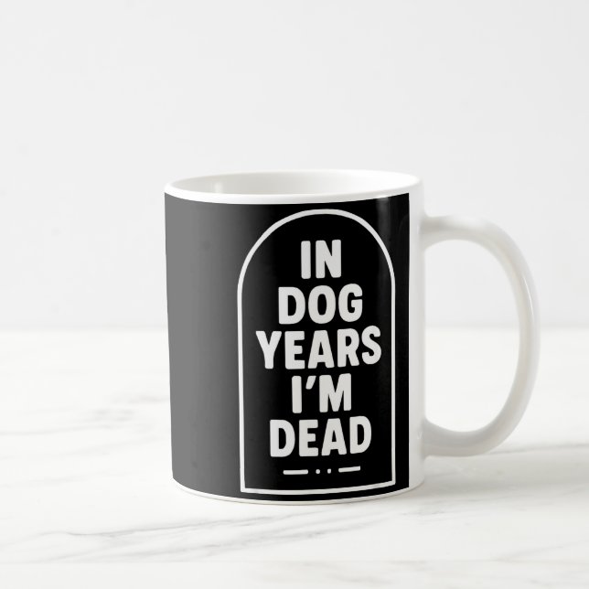 In Dog Years I’m Dead Funny Aging Graphic  Kaffeetasse (Rechts)
