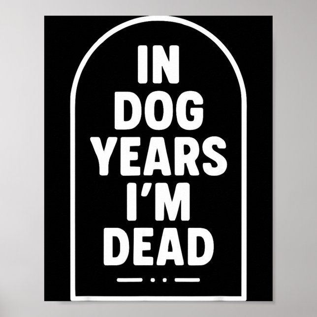 In Dog Years I’m Dead Funny Aging Graphic  Poster (Vorne)