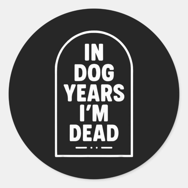In Dog Years I’m Dead Funny Aging Graphic  Runder Aufkleber (Vorderseite)