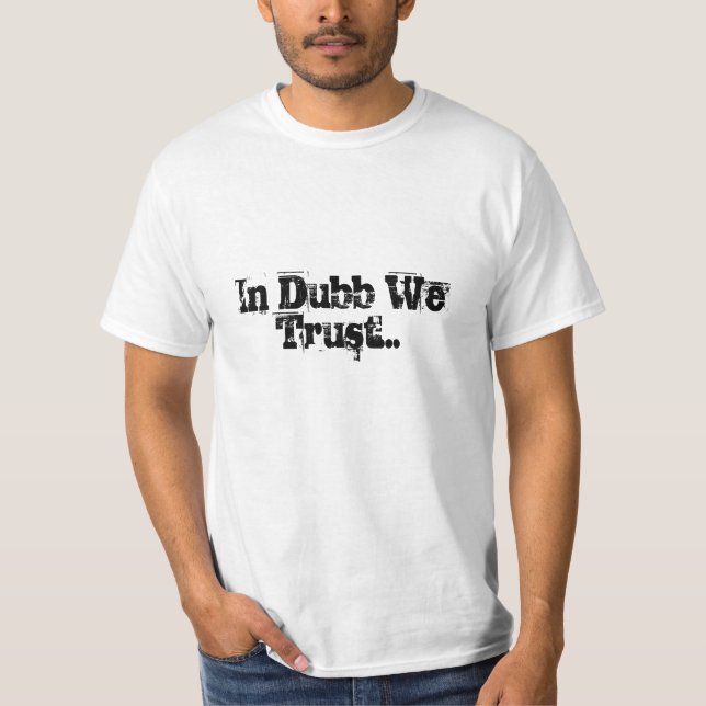 In Dubb vertrauen wir… T-Shirt (Vorderseite)