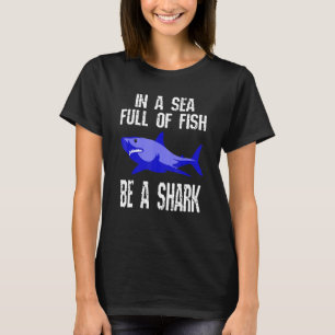 In einem Meer voller Fische sei ein Hai Positive N T-Shirt