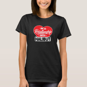 In einer Beziehung mit Heilbutten Heilbuttfisch T-Shirt
