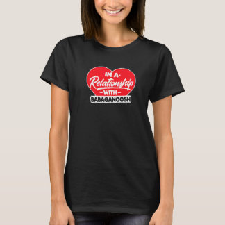 In einer Beziehung zu Babaganooshs Babaganoosh T-Shirt
