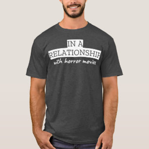 In einer Beziehung zu Horror-Filmen T-Shirt