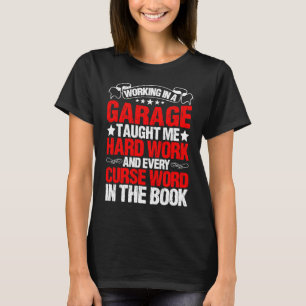 In einer Garage zu arbeiten hat mir harte Arbeit b T-Shirt