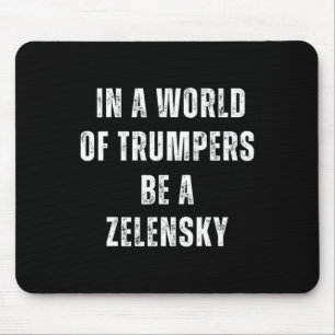 In einer Welt der Trump-Anhänger sei ein Zelensky Mousepad