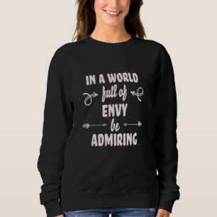 In einer Welt des Neides wird das Mantra der Posit Sweatshirt
