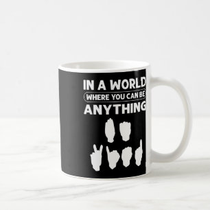 In einer Welt, in der du alles sein kannst „sei fr Kaffeetasse