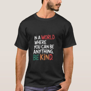 In einer Welt, in der du alles sein kannst, sei fr T-Shirt