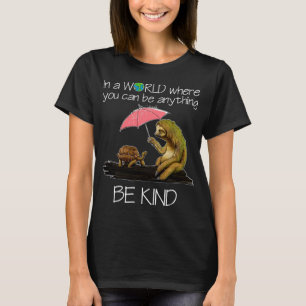 In einer Welt, in der man alles sein kann, ist all T-Shirt