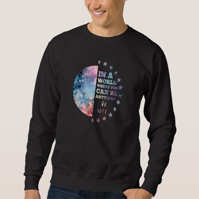 In einer Welt, in der man alles sein kann, was güt Sweatshirt (Vorderseite)