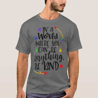 In einer Welt, in der man alles sein kann, was güt T-Shirt