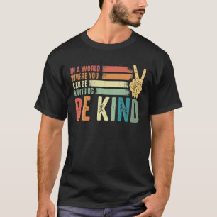 In einer Welt, in der man alles sein kann, was güt T-Shirt