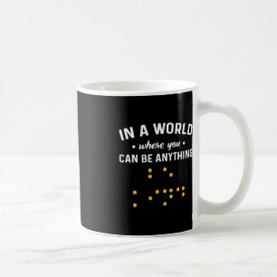 In einer Welt, in der man alles sein kann, was "ne Kaffeetasse