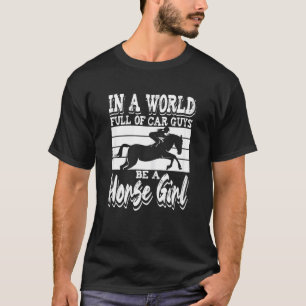 In einer Welt voller Autotypen sei ein Pferdemädch T-Shirt