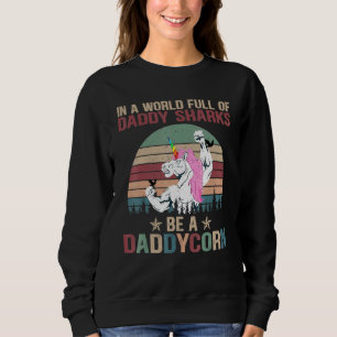 In einer Welt voller Daddy-Haie sei ein Daddycorn Sweatshirt