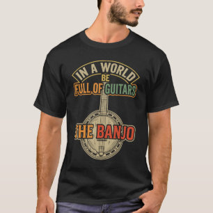 In einer Welt voller Gitarren sei Banjo-Musik T-Shirt