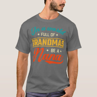 In einer Welt voller Grandmas sei eine Nana T-Shirt