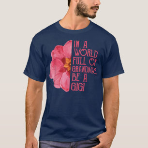 In einer Welt voller Grandmas werden ein Gigi s, M T-Shirt