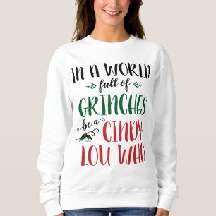In einer Welt voller Grinche sei ein Cindy-Lou-Wer Sweatshirt