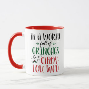 In einer Welt voller Grinche sei ein Cindy-Lou Who Tasse
