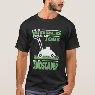 In einer Welt voller Jobs sei ein Landschaftsgärtn T-Shirt