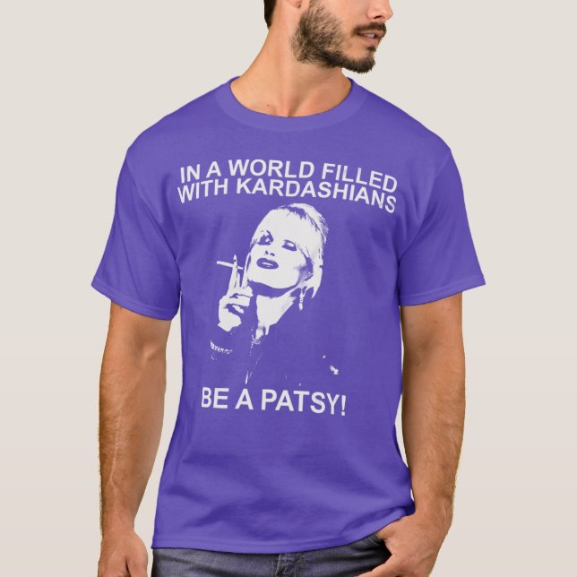 In einer Welt voller Kardashians sei eine Patsy lu T-Shirt (Vorderseite)