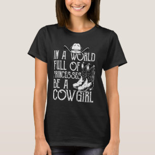 In einer Welt voller Prinzessinnen ist ein Cowgirl T-Shirt
