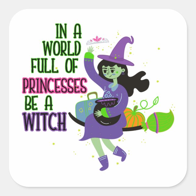 In einer Welt voller Prinzessinnen ist eine Hexe Quadratischer Aufkleber (Vorderseite)