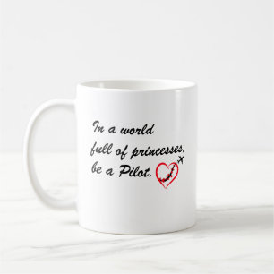 In einer Welt voller Prinzessinnen sei ein PILOT,P Kaffeetasse