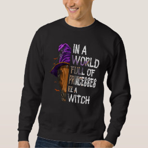 In einer Welt voller Prinzessinnen sei eine Hexe Sweatshirt